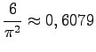 $ \dfrac{6}{\pi^2}\approx 0,6079$