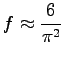 $ f\approx \dfrac{6}{\pi^2}$