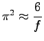 $ \pi^2\approx\dfrac{6}{f}$